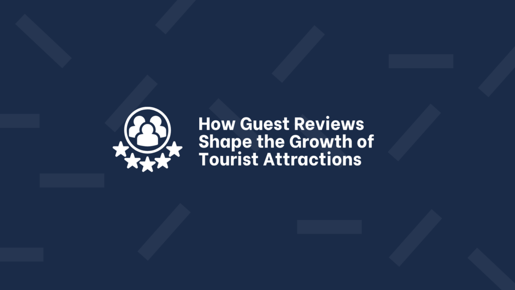 How Guest Reviews Shape the Growth of Tourist Attractions